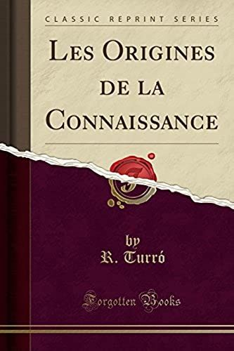 Turró, R: Origines De La Connaissance (Classic Reprint)