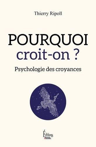 Pourquoi Croit-On ? - Psychologie Des Croyances