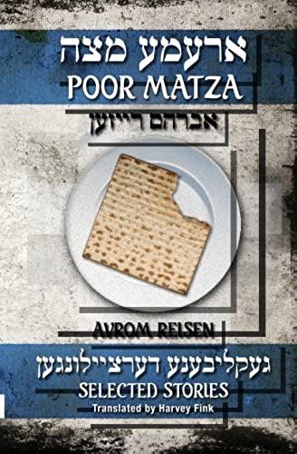 Poor Matza: Selected Stories Of Avrom Reisen Translated From The Yiddish By Harvey Fink