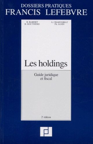 Les Holdings - Guide Juridique Et Fiscal, 2ème Édition 1997