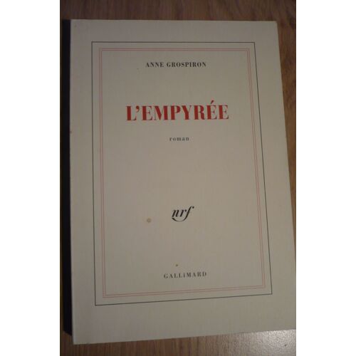 L Empyrée De Anne Grospiron – Éditions Gallimard Nrf : (5 Rue Gaston Gallimard, Paris ) - 1994