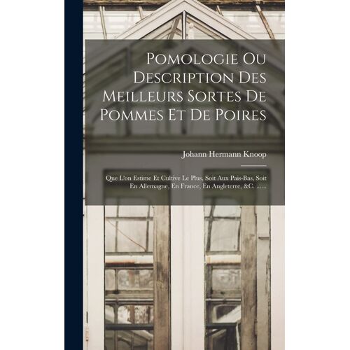 Pomologie Ou Description Des Meilleurs Sortes De Pommes Et De Poires