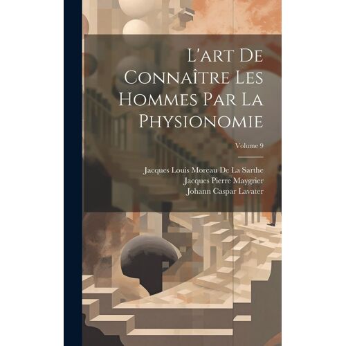 L'art De Connaître Les Hommes Par La Physionomie; Volume 9