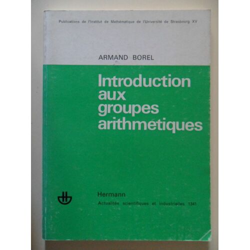 Introduction Aux Groupes Arithmétiques - Publications De L'institut De Mathématique De L'université De Strasbourg Xv
