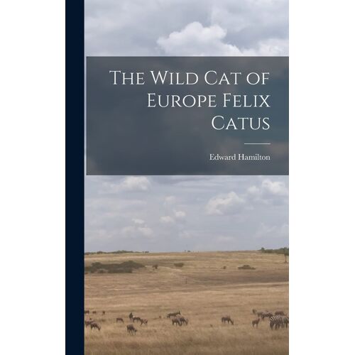 The Wild Cat Of Europe Felix Catus