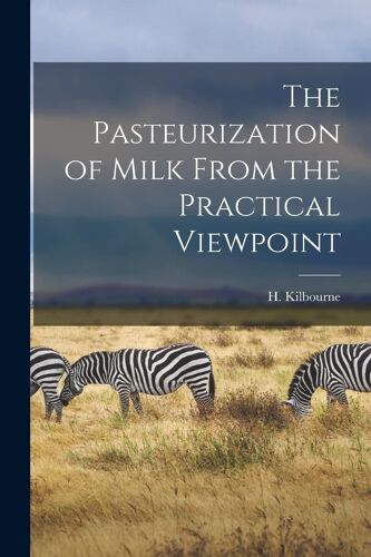 The Pasteurization Of Milk From The Practical Viewpoint