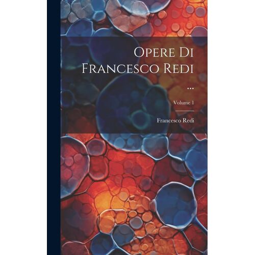 Opere Di Francesco Redi ...; Volume 1