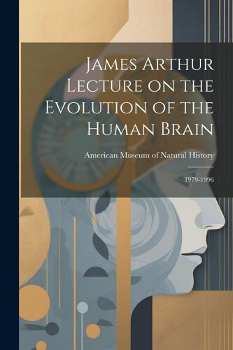 James Arthur Lecture On The Evolution Of The Human Brain: 1979-1996