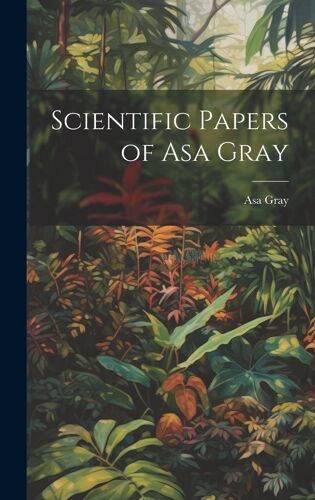 Scientific Papers Of Asa Gray