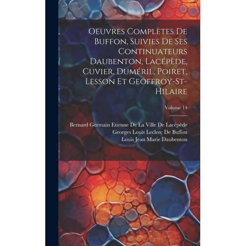 Oeuvres Complètes De Buffon, Suivies De Ses Continuateurs Daubenton, Lacépède, Cuvier, Duméril, Poiret, Lesson Et Geoffroy-St-Hilaire; Volume 14