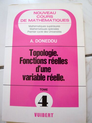 Nouveau Cours De Mathématiques N° 4 - Topologie, Fonctions Réelles D'une Variable Réelle