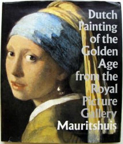 Dutch Painting Of The Golden Age: Royal Picture Gallery The Hague: Mauritshuis