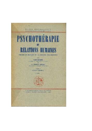 Psychothérapie Et Relations Humaines Théorie Et Pratique De La Thérapie Non-Directive. Carl Rogers Et G. Marian Kinget. Publications Universitaires De Louvain. Edition Béatrice Nauwelaerts Paris,1966.