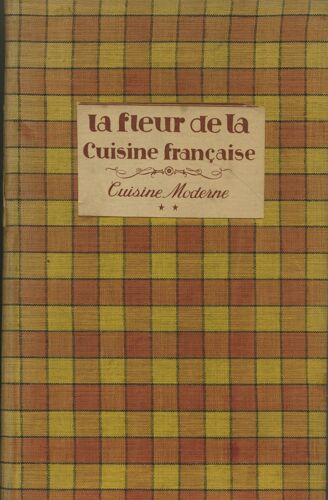La Fleur De La Cuisine Française. Tome 2. La Cuisine Moderne (1800-1921). Les Meilleures Recettes Des Grands Cuisiniers Français. Notes De Bertrand Guégan. Introduction Du Docteur Raoul Blondel