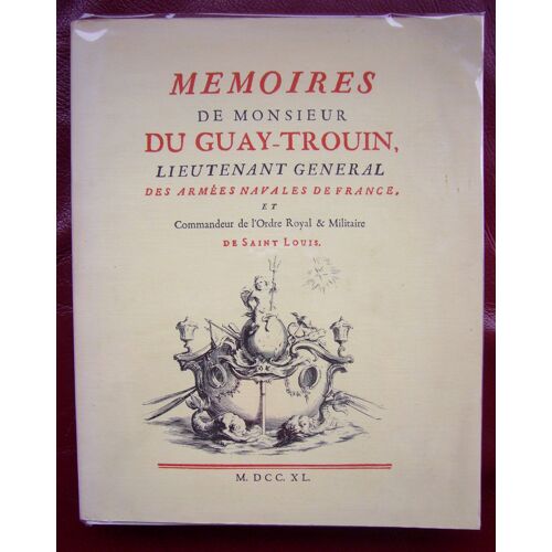 Mémoires De Monsieur Du Guay-Trouin Lieutenant Général Des Armées Navales De France / Réédition 1974 Fac Similé De 1740 Exemplaire N° 103/2000 + Complément À Ces Mémoires Par Comte De La Motte-Rouge