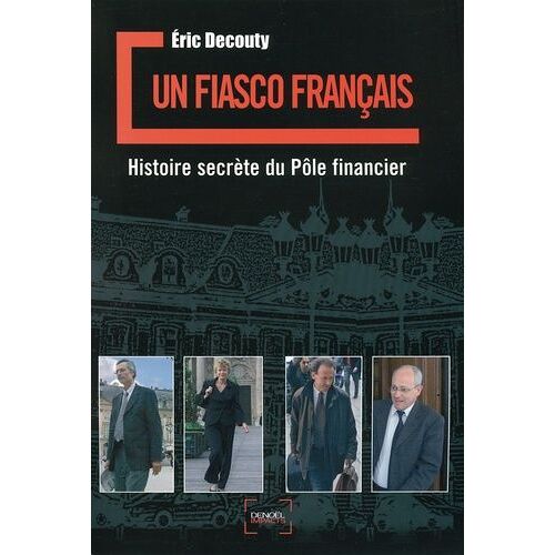 Un Fiasco Français - Histoire Secrète Du Pôle Financier