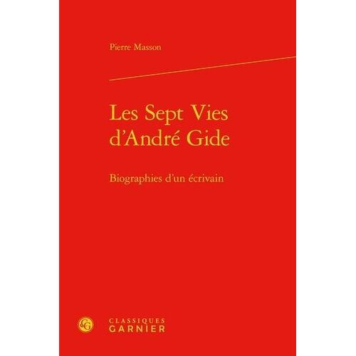 Les Sept Vies D'andré Gide - Biographies D'un Écrivain