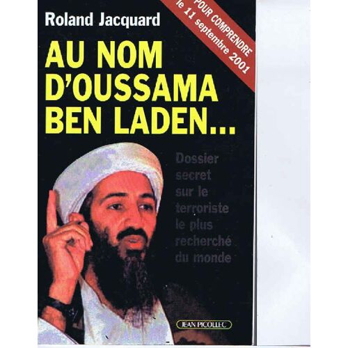 Au Nom D'oussama Ben Laden.  Dossier Secret Sur Le Terrorisme Le Plus Rechercher Du Monde