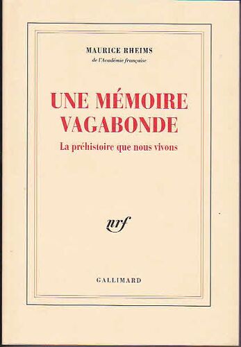 Une Memoire Vagabonde.  La Préhistoire Que Nous Vivons