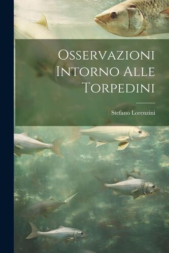 Osservazioni Intorno Alle Torpedini