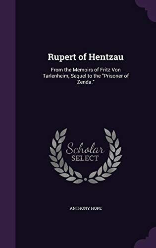 Rupert Of Hentzau: From The Memoirs Of Fritz Von Tarlenheim, Sequel To The Prisoner Of Zenda.
