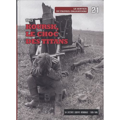 La Seconde Guerre Mondiale - Tome 21, 1943 Koursk, Le Choc Des Titans : Le Service Du Travail Obligatoire (1dvd)