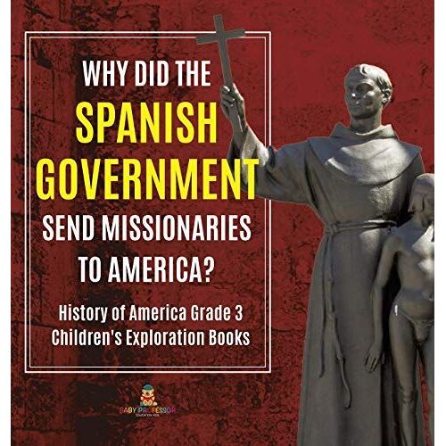 Why Did The Spanish Government Send Missionaries To America? | History Of America Grade 3 | Children's Exploration Books