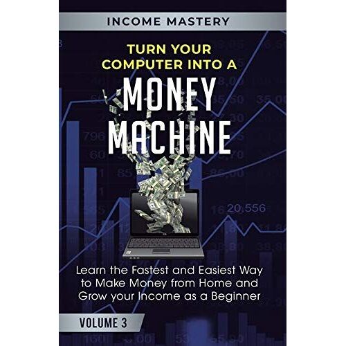 Turn Your Computer Into A Money Machine