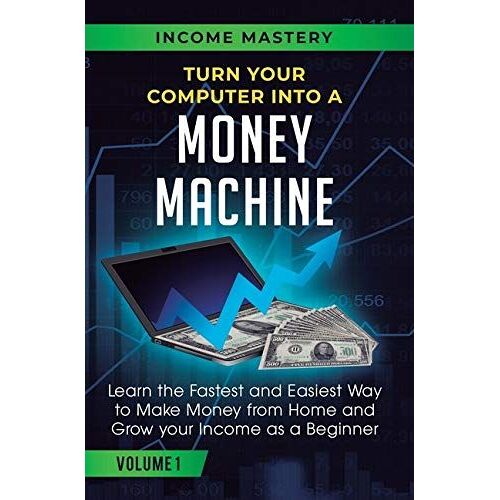 Turn Your Computer Into A Money Machine