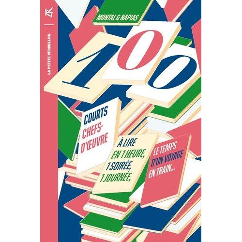 100 Courts Chefs-D'¿Uvre - A Lire En Une Heure, Une Soirée, Une Journée, Le Temps D'un Voyage En Train
