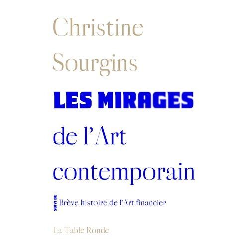 Les Mirages De L'art Contemporain - Suivi De Brève Histoire De L'art Financier