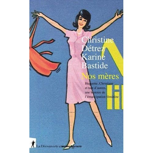 Nos Mères - Huguette, Christiane Et Tant D'autres, Une Histoire De L'émancipation Féminine