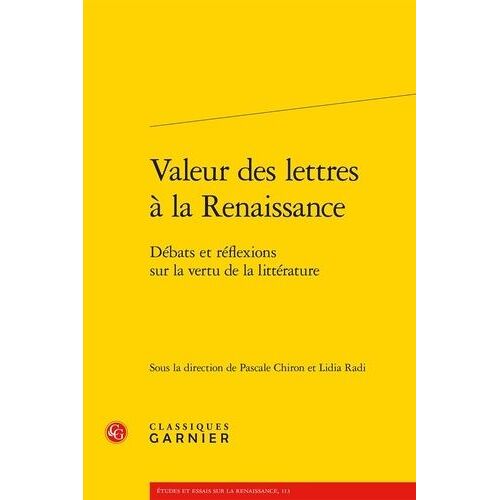 Valeur Des Lettres À La Renaissance - Débats Et Réflexions Sur La Vertu De La Littérature