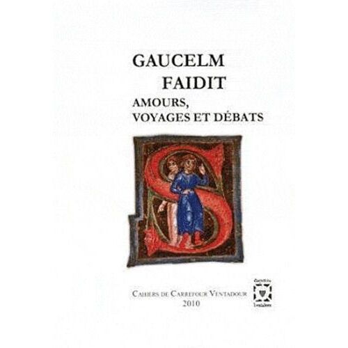 Gaucelm Faidit - Amours, Voyages Et Débats