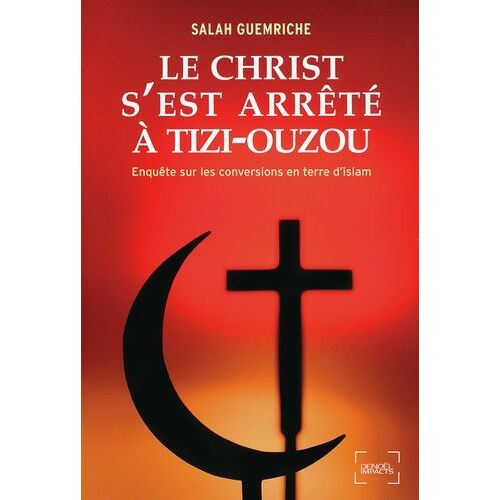 Le Christ S'est Arrêté À Tizi-Ouzou - Enquête Sur Les Conversions En Terre D'islam