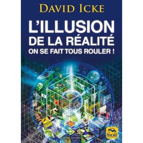 L'illusion De La Réalité, On Se Fait Tous Rouler ! - Les Révélations Les Plus Complètes Jamais Écrites Sur L'humanité