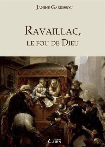Ravaillac, Le Fou De Dieu