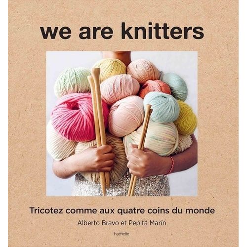 We Are Knitters - Tricoter Comme Aux Quatre Coins Du Monde