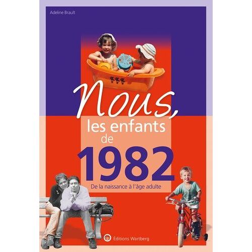 Nous, Les Enfants De 1982 - De La Naissance À L'âge Adulte