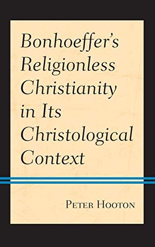 Bonhoeffer's Religionless Christianity In Its Christological Context