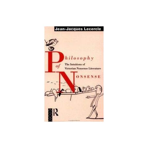 Philosophy Of Nonsense: Intuitions Of Victorian Nonsense Literature