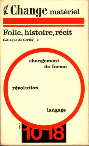 Change Matériel. Folie, Histoire, Récit. Colloque De Cerisy 2
