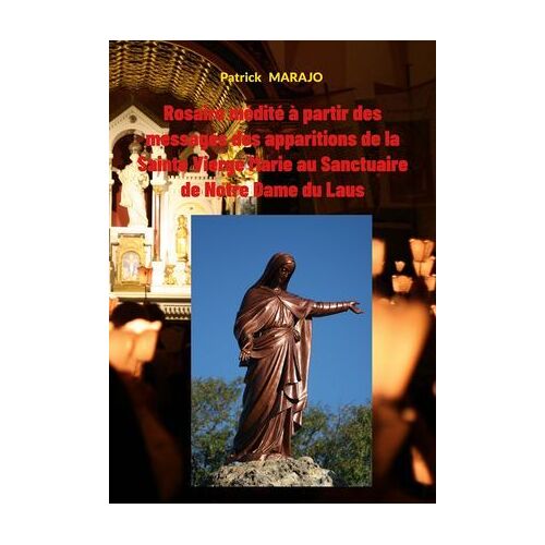 Rosaire Médité À Partir Des Messages Des Apparitions De La Sainte Vierge Marie Au Sanctuaire De Notre Dame Du Laus