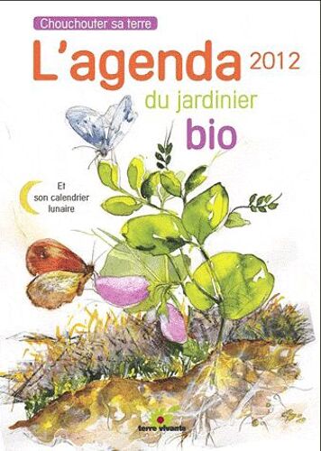 L'agenda Du Jardinier Bio 2012 - Et Son Calendrier Lunaire