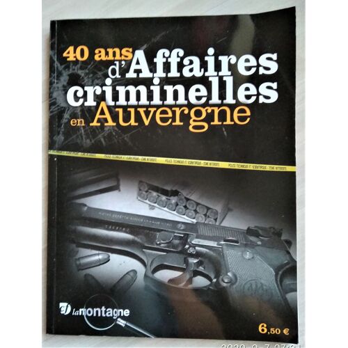 40 Ans D'affaires Criminelles En Auvergne / Cf La Montagne Hors Serie