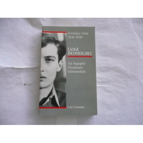 Dominique Grente - L'ange Inconsolable - Une Biographie D'annemarie Schwarzenbach - Éd Lieu Commun - 1989