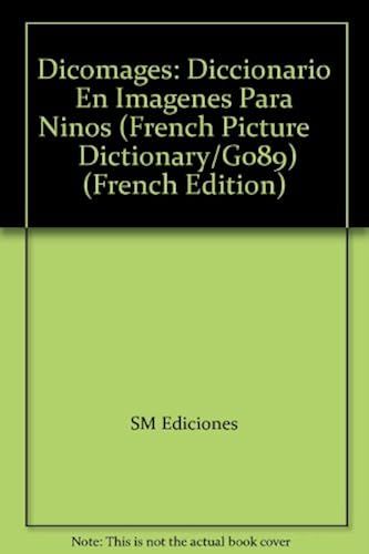 Dicomages: Diccionario En Imagenes Para Ninos (French Picture Dictionary/G089)