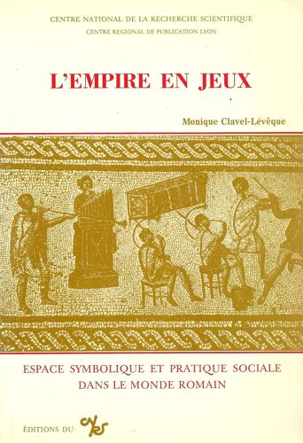 L'empire En Jeux - Espace Symbolique Et Pratique Sociale Dans Le Monde Romain