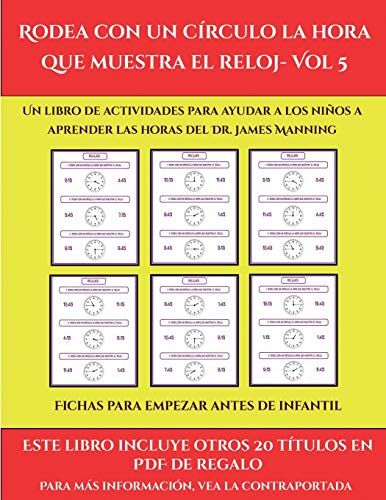 Fichas Para Empezar Antes De Infantil (Rodea Con Un Círculo La Hora Que Muestra El Reloj- Vol 5): Este Libro Contiene 30 Fichas Con Actividades A Todo