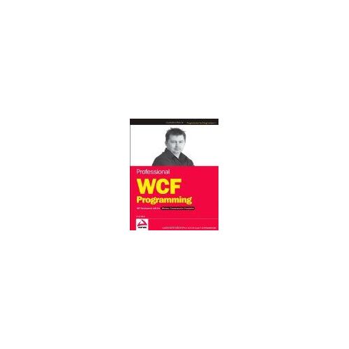 Professional Wcf Programming: Net Development With The Windows Communication Foundation